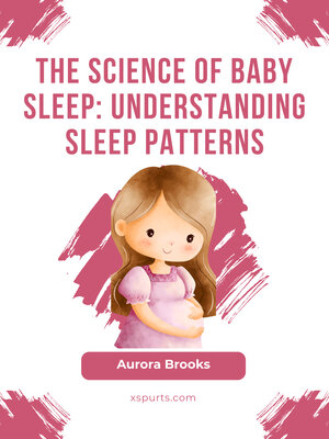 cover image of The Science of Baby Sleep- Understanding Sleep Patterns